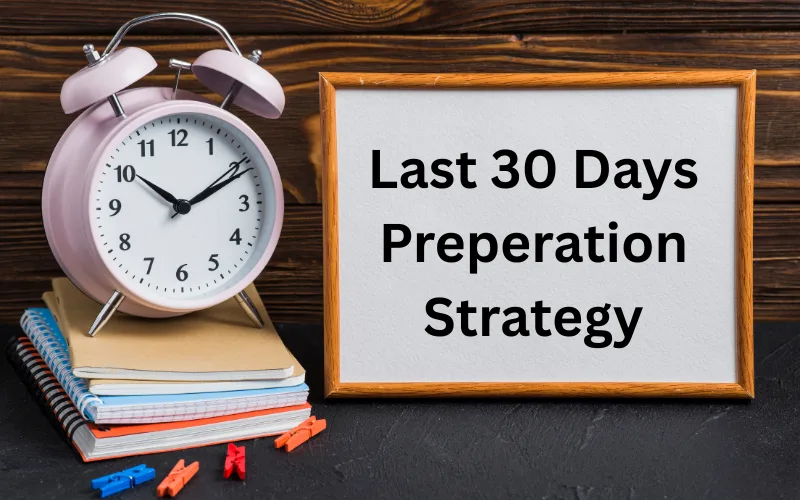 How to Make the Most of Your Last 30 Days Before a Major Government Exam